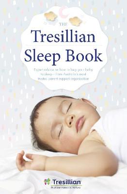 The Tresillian Sleep Book: Expert advice on how to help your baby to