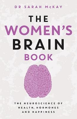 The Women's Brain Book: The neuroscience of health, hormones and