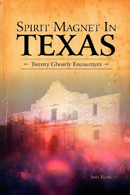 Spirit Magnet In Texas: 20 Ghostly Encounters