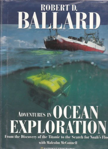 Adventures in Ocean Exploration: From the Discovery of the "Titanic" to the Search for Noah's Flood