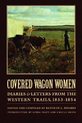 Covered Wagon Women, Volume 6: Diaries and Letters from the Western