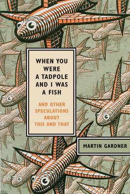 When You Were a Tadpole I Was a Fish: And Other Speculations About