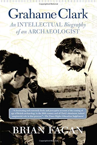 Grahame Clark: An Intellectual Biography Of An Archaeologist