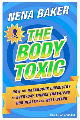 The Body Toxic: How the Hazardous Chemistry of Everyday Things