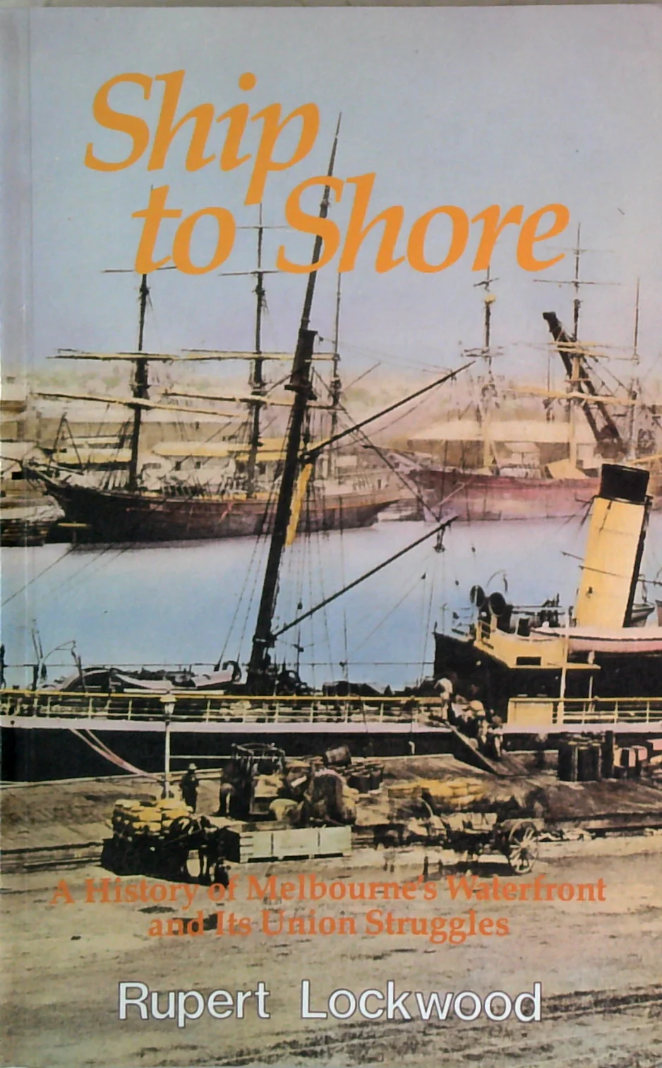 Ship To Shore: A History Of Melbourne's Waterfront And Its Union Struggles