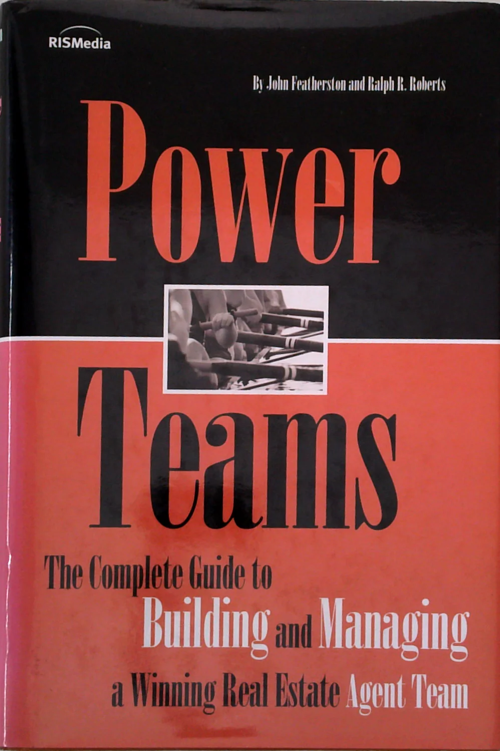 Power Teams: The Complete Guide To Building And Managing A Winning Real Estate Agent Team