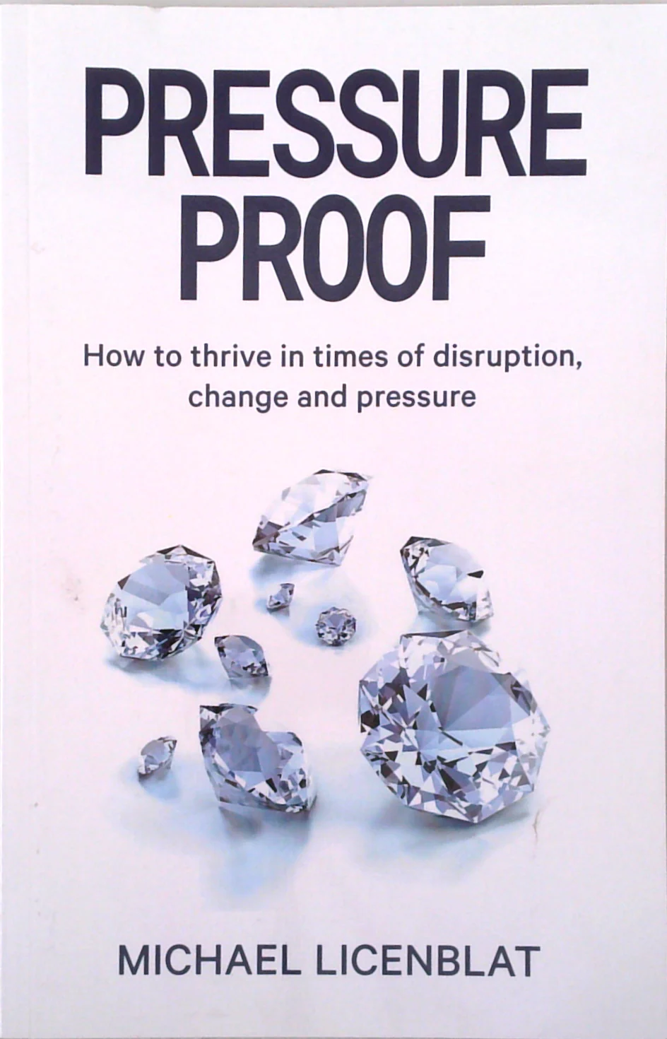 Pressure Proof: How To Thrive In Times Of Disruption, Change And Pressure