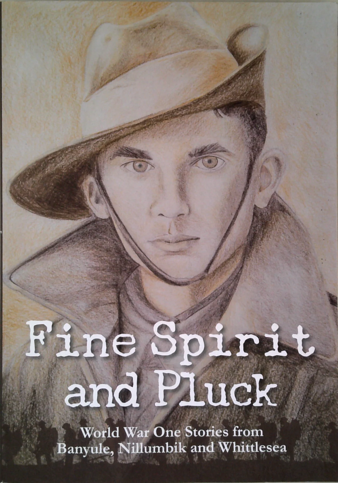 Fine Spirit And Pluck: World War One Stories From Banyule, Nillumbik And Whittlesea