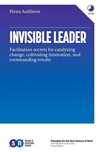 Invisible Leader: Facilitation secrets for catalyzing change,