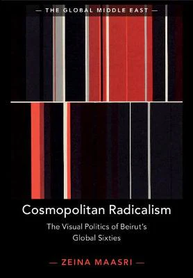 Cosmopolitan Radicalism: The Visual Politics of Beirut's Global
