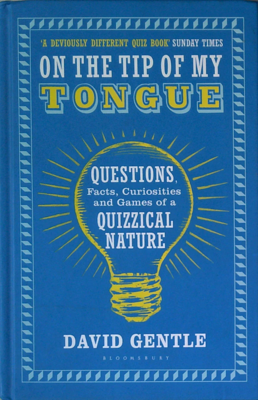 On The Tip Of My Tongue: Questions, Facts, Curiosities And Games Of A Quizzical Nature