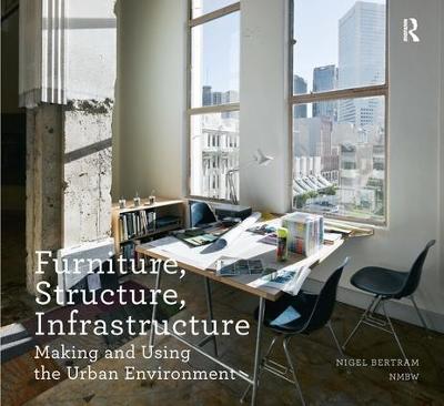 Furniture, Structure, Infrastructure: Making and Using the Urban