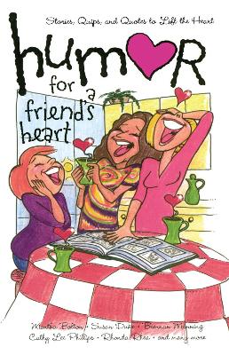 Humor for a Friend's Heart: Stories, Quips, and Quotes to Lift the