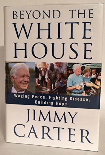 Beyond the White House: Waging Peace, Fighting Disease, Building Hope