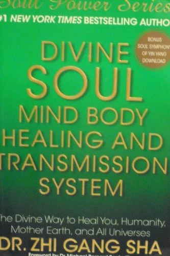 Divine Soul Mind Body Healing and Transmission System: The Divine Way to Heal You, Humanity, Mother Earth, and All Universes