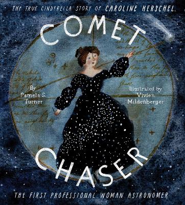 Comet Chaser: The True Cinderella Story of Caroline Herschel, the