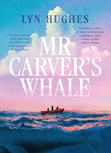 Mr Carver's Whale: A brilliant and captivating new historical literary fiction novel for readers of THE SEVEN MOONS OF MAALI ALMEIDA, THE ISLAND OF MISSING TREES and THE MARRIAGE PORTRAIT