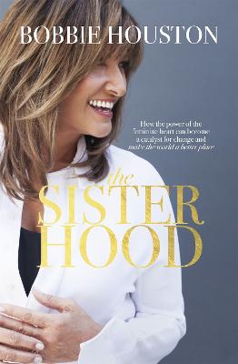 The Sisterhood: How the Power of the Feminine Heart Can Become a