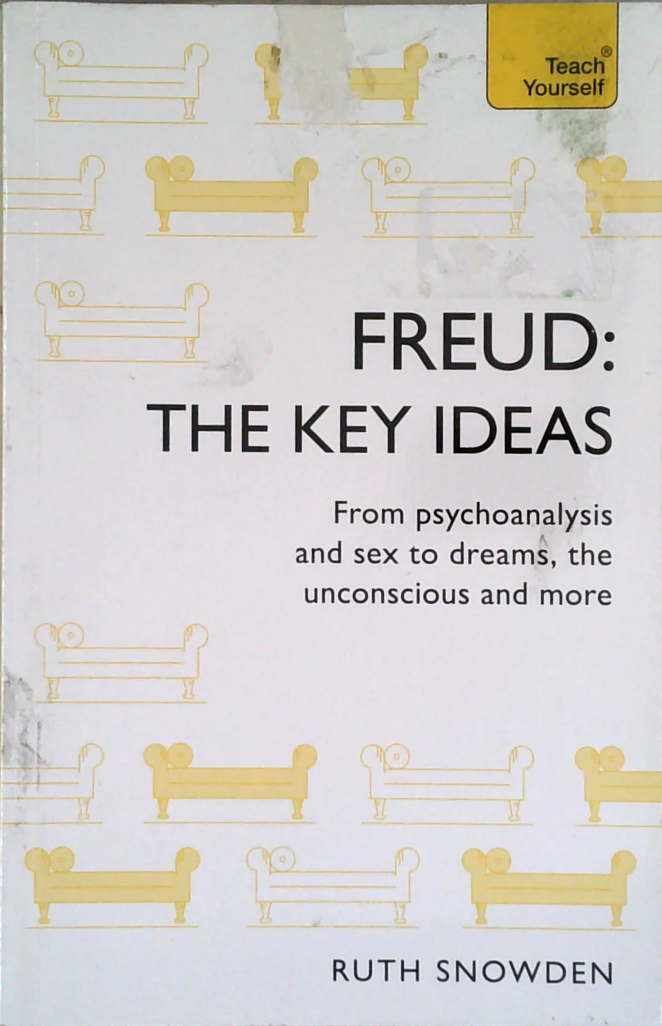 Freud: The Key Ideas: An Introduction To Freud's Pioneering Work On Psychoanalysis, Sex, Dreams And The Unconscious