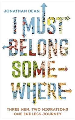 I Must Belong Somewhere: Three men. Two migrations. One endless