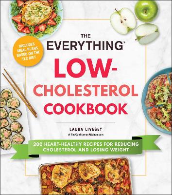 The Everything Low-Cholesterol Cookbook: 200 Heart-Healthy Recipes for