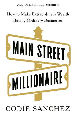 Main Street Millionaire: How to Make Extraordinary Wealth Buying
