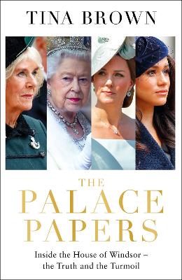 The Palace Papers: Inside the House of Windsor - the Truth and the