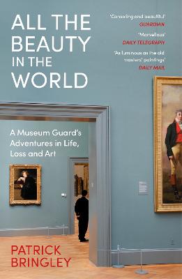 All the Beauty in the World: A Museum Guard's Adventures in Life, Loss