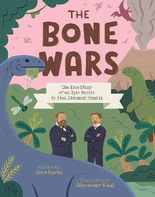 The Bone Wars: The True Story of an Epic Battle to Find Dinosaur