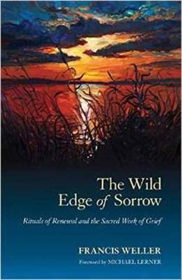 The Wild Edge of Sorrow: Rituals of Renewal and the Sacred Work of