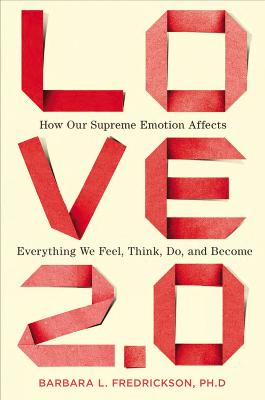 Love 2.0: How Our Supreme Emotion Affects Everything We Feel, Think,