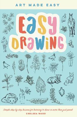 Easy Drawing: Simple step-by-step lessons for learning to draw in more