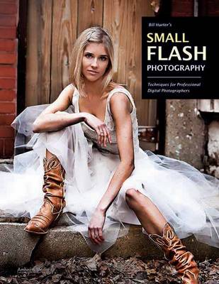 Bill Hurter's Small Flash Photography: Techniques for Professional