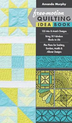 Free-motion Quilting Idea Book: 155 Mix & Match Designs * Bring 30