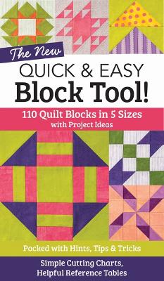 The New Quick & Easy Block Tool: 110 Quilt Blocks in 5 Sizes with