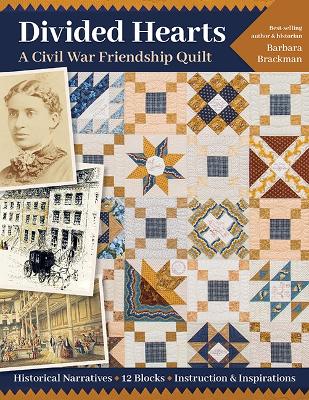 Divided Hearts, A Civil War Friendship Quilt: Historical Narratives,