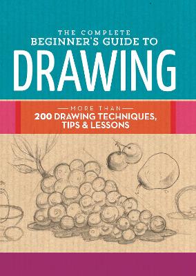 The Complete Beginner's Guide to Drawing: More than 200 drawing