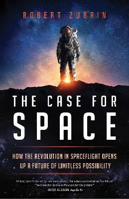 The Case for Space: How the Revolution in Spaceflight Opens Up a