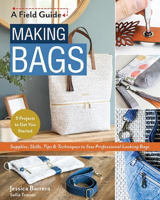 Making Bags: Supplies, Skills, Tips & Techniques to Sew