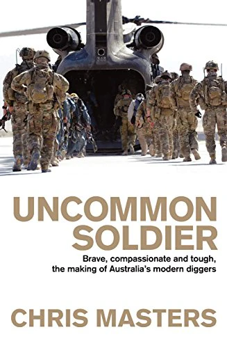 Uncommon Soldier: Brave, compassionate and tough, the making of Australia's modern diggers