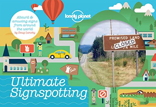Lonely Planet Ultimate Signspotting: Absurd & Amusing Signs from Around the World