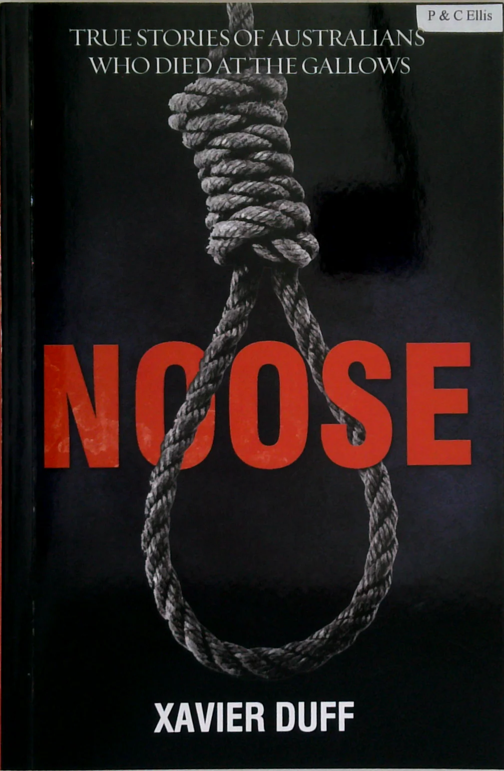 Noose: True Stories Of Australians Who Died At The Gallows