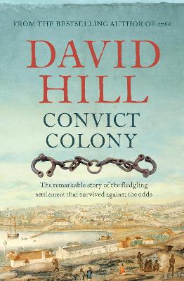 Convict Colony: The remarkable story of the fledgling settlement that survived against the odds
