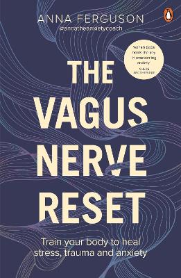 The Vagus Nerve Reset: Train your body to heal stress, trauma and