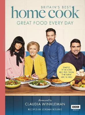 Britain's Best Home Cook: Great Food Every Day: Simple, delicious