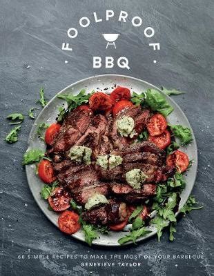 Foolproof BBQ, 60 Simple Recipes to Make the Most of Your Barbecue