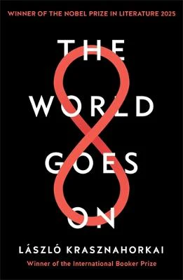 The World Goes On: Winner of the Nobel Prize in Literature 2025