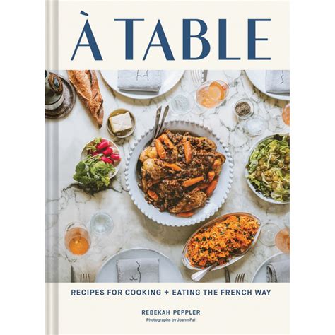 A Table, Recipes for Cooking and Eating the French Way