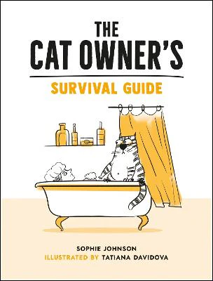 The Cat Owner's Survival Guide: Hilarious Advice for a Pawsitive Life