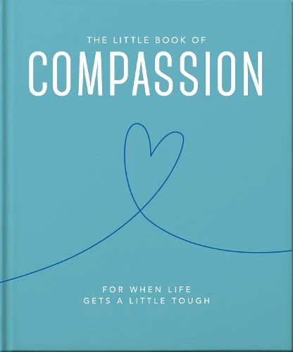 The Little Book of Compassion: For when life gets a little tough